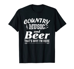 Funny shirts V-neck Tank top Hoodie sweatshirt usa uk au ca gifts for Country Music And Beer That's Why I'm Here Funny T-Shirt 770129