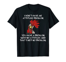 Load image into Gallery viewer, Funny shirts V-neck Tank top Hoodie sweatshirt usa uk au ca gifts for I don&#39;t have an attitude problem funny chicken Tshirt 2083336
