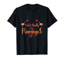Load image into Gallery viewer, Funny shirts V-neck Tank top Hoodie sweatshirt usa uk au ca gifts for I Just Really Like Flamingos OK? Funny Flamingo T-Shirt Gift 613413
