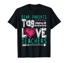 Load image into Gallery viewer, Dear Parents Tag You&#39;re It Love Teacher Funny T-Shirt Gifts
