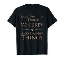 Load image into Gallery viewer, That&#39;s What I Do I Drink Whiskey And I Know Things T-Shirt
