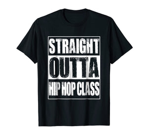 Funny shirts V-neck Tank top Hoodie sweatshirt usa uk au ca gifts for Straight Outta Hip Hop Class Dancing Gift T-Shirt 731157