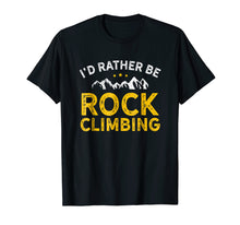 Load image into Gallery viewer, Funny shirts V-neck Tank top Hoodie sweatshirt usa uk au ca gifts for I&#39;d Rather Be Rock Climbing Shirt 1082923

