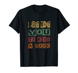 Funny shirts V-neck Tank top Hoodie sweatshirt usa uk au ca gifts for I Just Want You To Read A Book For Men Women T-Shirt 3968039