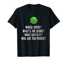 Load image into Gallery viewer, Funny shirts V-neck Tank top Hoodie sweatshirt usa uk au ca gifts for Pickleball Tee: Whose Serve? What&#39;s Score? Who Are You? 1308679
