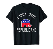 Load image into Gallery viewer, Funny shirts V-neck Tank top Hoodie sweatshirt usa uk au ca gifts for I Only Date Republicans Funny Republican Dating T-Shirt 2380998
