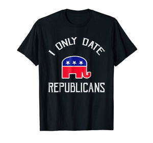 Funny shirts V-neck Tank top Hoodie sweatshirt usa uk au ca gifts for I Only Date Republicans Funny Republican Dating T-Shirt 2380998