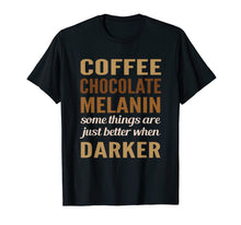 Load image into Gallery viewer, Funny shirts V-neck Tank top Hoodie sweatshirt usa uk au ca gifts for Melanin Coffee Chocolate darker better black pride T-shirt 2570591

