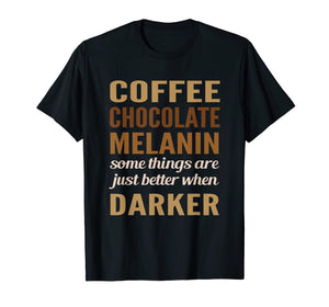 Funny shirts V-neck Tank top Hoodie sweatshirt usa uk au ca gifts for Melanin Coffee Chocolate darker better black pride T-shirt 2570591