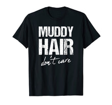 Load image into Gallery viewer, Muddy hair don&#39;t care shirt
