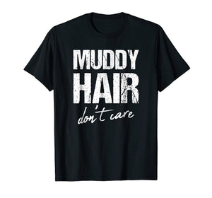Muddy hair don't care shirt