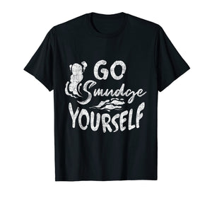 Funny shirts V-neck Tank top Hoodie sweatshirt usa uk au ca gifts for Go Smudge Yourself | Smudging Sage Burning Herb Shirt 2390947