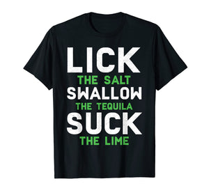Funny shirts V-neck Tank top Hoodie sweatshirt usa uk au ca gifts for Lick Swallow Suck Funny Drinking Meme Trequila T-shirt 