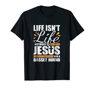 Funny shirts V-neck Tank top Hoodie sweatshirt usa uk au ca gifts for Basset Hound Tshirt Life Jesus and a Dog Shirt for Women Men 2180367