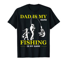 Load image into Gallery viewer, Funny shirts V-neck Tank top Hoodie sweatshirt usa uk au ca gifts for Dad Is My Name Fishing Is My Game T-shirt Father&#39;s Day Gifts 3899480
