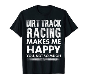 Funny shirts V-neck Tank top Hoodie sweatshirt usa uk au ca gifts for Dirt Track Racing Makes Me Happy Funny T-Shirt 2450371