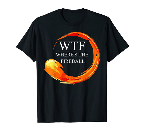 Funny shirts V-neck Tank top Hoodie sweatshirt usa uk au ca gifts for WTF Where's The Fireball Shirt 1064138