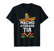 Load image into Gallery viewer, Nacho Average Tia Shirt Cinco De Mayo T-Shirt Funny Gifts
