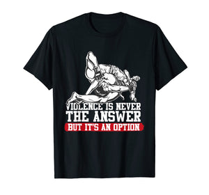 Funny shirts V-neck Tank top Hoodie sweatshirt usa uk au ca gifts for Violence Is Never The Answer, But It's An Option BJJ T-Shirt 1239202