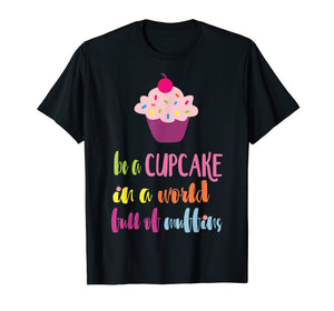 Funny shirts V-neck Tank top Hoodie sweatshirt usa uk au ca gifts for Be a Cupcake in a World full of Muffins T-Shirt 2741575