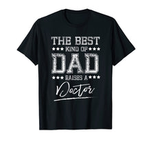 Load image into Gallery viewer, Funny shirts V-neck Tank top Hoodie sweatshirt usa uk au ca gifts for Mens The Best Dad Raises a Doctor Birthday Gifts Fathers Day Gift 3138760
