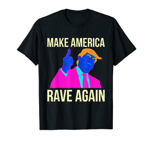 Funny shirts V-neck Tank top Hoodie sweatshirt usa uk au ca gifts for Funny Trump Make America Rave Again Shirts Men Women Gift 2638997