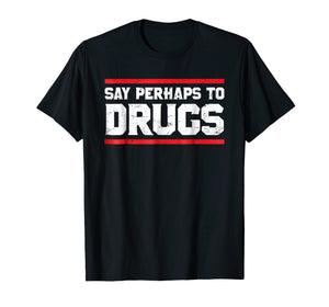 Funny shirts V-neck Tank top Hoodie sweatshirt usa uk au ca gifts for Say Perhaps To Drugs Funny Nurse Life Shirt 2732228