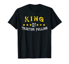 Load image into Gallery viewer, Funny shirts V-neck Tank top Hoodie sweatshirt usa uk au ca gifts for King of Tractor Pulling T-Shirt 3341242
