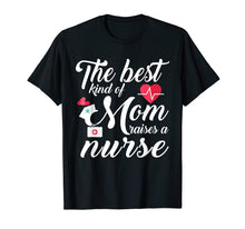 Load image into Gallery viewer, The Best Kind Of Mom Raises A Nurse Mother's Day Gift Tshirt
