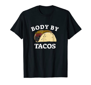 Funny shirts V-neck Tank top Hoodie sweatshirt usa uk au ca gifts for Funny BODY BY TACOS T Shirt With Humor 2885640