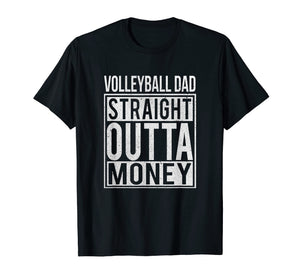 Funny shirts V-neck Tank top Hoodie sweatshirt usa uk au ca gifts for Mens Volleyball Dad Straight Outta Money T-Shirt I Funny Gift 1059319