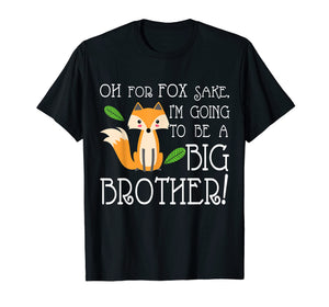 OH FOR FOX SAKE Going To Be The Big Brother T-shirt