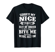 Load image into Gallery viewer, Funny shirts V-neck Tank top Hoodie sweatshirt usa uk au ca gifts for My Nice Button Is Out of Order But My Bite Me T-shirt 339058
