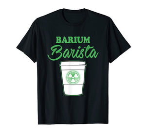 Funny shirts V-neck Tank top Hoodie sweatshirt usa uk au ca gifts for X-Ray T-Shirt: Barium Barista For Rad Techs Shirt 2 2808992