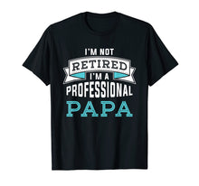 Load image into Gallery viewer, Funny shirts V-neck Tank top Hoodie sweatshirt usa uk au ca gifts for Mens I'm Not Retired I'm A Professional Papa T-Shirt 1586164
