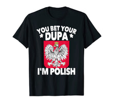 Load image into Gallery viewer, Funny shirts V-neck Tank top Hoodie sweatshirt usa uk au ca gifts for You Bet Your Dupa I'm Polish T-Shirt 2080014
