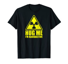 Load image into Gallery viewer, Funny shirts V-neck Tank top Hoodie sweatshirt usa uk au ca gifts for Cancer Awareness: Hug Me I&#39;m Radioactive Shirt 2204244
