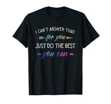 Load image into Gallery viewer, Funny shirts V-neck Tank top Hoodie sweatshirt usa uk au ca gifts for I Can&#39;t Answer That For You Just Do The Best You Can Shirts 2892964
