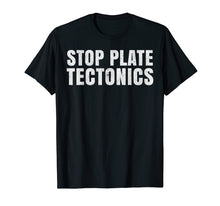 Load image into Gallery viewer, Funny shirts V-neck Tank top Hoodie sweatshirt usa uk au ca gifts for Stop plate tectonics. Funny T-shirt 3166919
