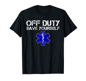 Funny shirts V-neck Tank top Hoodie sweatshirt usa uk au ca gifts for Funny EMS Shirt for EMTs - Off Duty Save Yourself 575041