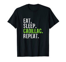 Load image into Gallery viewer, Funny shirts V-neck Tank top Hoodie sweatshirt usa uk au ca gifts for Eat Sleep Cadillac Repeat - Vintage T Shirt 981784
