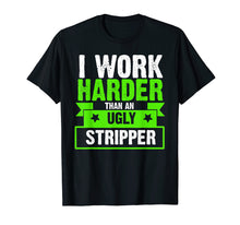 Load image into Gallery viewer, Funny shirts V-neck Tank top Hoodie sweatshirt usa uk au ca gifts for I Work Harder Than An Ugly Stripper Funny T-Shirt 2061886
