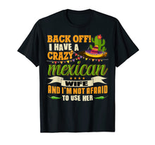 Load image into Gallery viewer, Funny shirts V-neck Tank top Hoodie sweatshirt usa uk au ca gifts for Back Off T Shirt, I Have A Crazy Mexican Wife T Shirt 2124421
