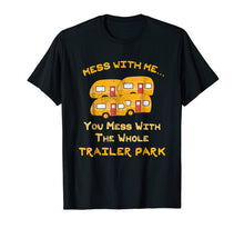 Load image into Gallery viewer, Funny shirts V-neck Tank top Hoodie sweatshirt usa uk au ca gifts for Mess with Me Mess with the Whole Trailer Park Apparel Gifts 3267769
