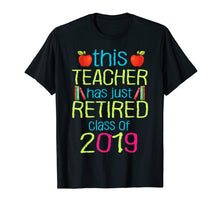 Load image into Gallery viewer, This teacher has just retired class of 2019 Retirement Shirt
