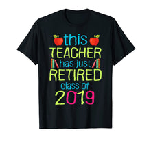 Load image into Gallery viewer, This Teacher Has Just Retired Class Of 2019 Retirement Shirt

