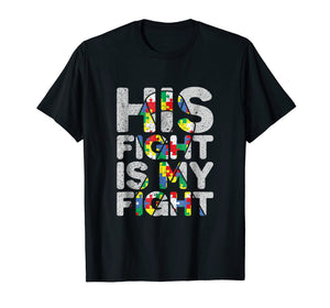Funny shirts V-neck Tank top Hoodie sweatshirt usa uk au ca gifts for His Fight is My Fight Autism Awareness and Support T-Shirt 927698