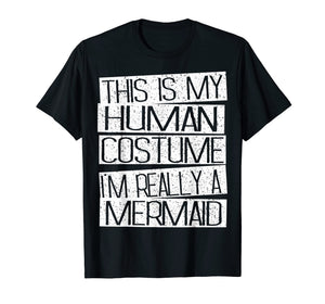 Funny shirts V-neck Tank top Hoodie sweatshirt usa uk au ca gifts for This Is My Human Costume I'm Really A Mermaid Shirt 2080258