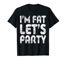 Load image into Gallery viewer, Funny shirts V-neck Tank top Hoodie sweatshirt usa uk au ca gifts for I&#39;m Fat Let&#39;s Party T-Shirt Drinking Gift Shirt 2606714
