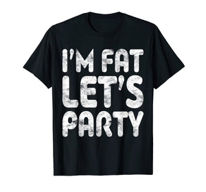 Funny shirts V-neck Tank top Hoodie sweatshirt usa uk au ca gifts for I'm Fat Let's Party T-Shirt Drinking Gift Shirt 2606714